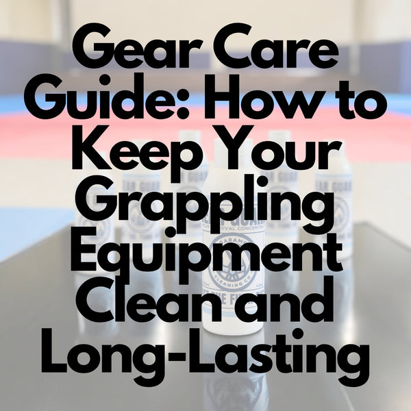 Gear Care Guide: How to Keep Your Grappling Equipment Clean and Long-Lasting