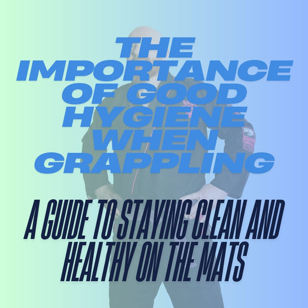 The Importance of Good Hygiene When Grappling: A Guide to Staying Clean and Healthy on the Mats