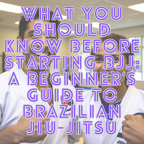 What You Should Know Before Starting BJJ: A Beginner’s Guide to Brazilian Jiu-Jitsu